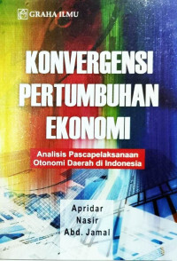 Konvergensi Pertumbuhan Ekonomi: Analisa Pascapelaksanaan Otonomi Daerah di Indonesia