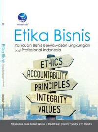 Etika Bisnis: Panduan Bisnis Berwawasan Lingkungan bagi Profesional Indonesia Ed.1