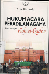 Hukum Acara Peradilan Agama dalam Kerangka Fiqh al - Qadha