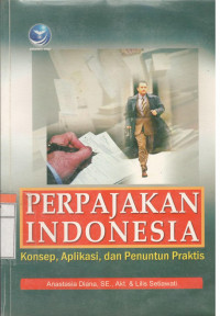 Perpajakan Indonesia Konsep, Aplikasi, & Penuntun Praktis
