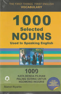 1000 Selected Nouns Used in Speaking English= 1000 Kata Benda Pilihan Paling Sering untuk Ngomong Inggris