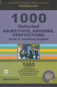 1000 Selected Adjectives, Adverbs, Prepositions Used in Speaking English= 1000 Kata Sifat, Kata Keterangan, dan Kata Depan Pilihan Paling Sering untuk Ngomong Inggris