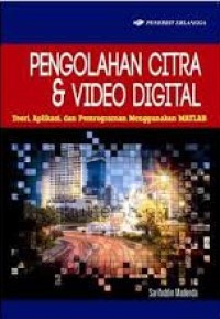 Pengolahan Citra & Video Digital : Teori, Aplikasinya, dan Pemrograman Menggunakan MATLAB