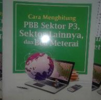 Cara Menghitung PBB Sektor P3, Sektor Lainnya, dan Bea Materai Cet.1