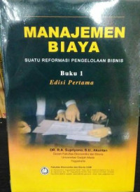 Manajemen Biaya: Suatu Reformasi Pengelolaan Bisnis Ed. Pertama.; BUKU-1