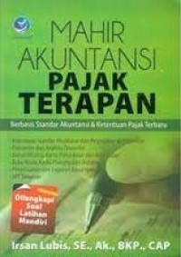 Mahir Akuntansi Pajak Terapan Berbasis Standar Akuntansi & Ketentuan Pajak Terbaru