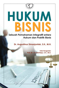 Hukum Bisnis: Sebuah Pemahaman Integratif antara Hukum dan Praktik Bisnis Ed. 1, Cet. 2