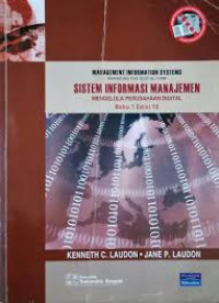 Sistem Informasi Manajemen Mengelola Perusahaan Digital=Management Information Systems Managing The Digital Firm Ed.10.; BUKU-1