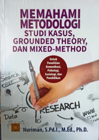 Memahami Metodologi Studi Kasus, Grounded Theory, dan Mixed-Method