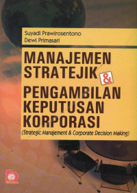 Manajemen Stratejik & Pengambilan Keputusan Korporasi=Strategic Management & Corporate Decision Making