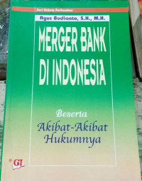 Merger Bank di Indonesia Beserta Akibat-Akibat Hukumnya Cet. Pertama