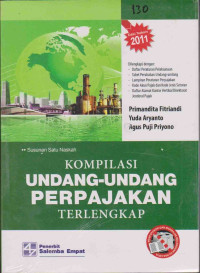 Kompilasi Undang - Undang Perpajakan Terlengkap: Susunan Suatu Naskah Edisi Terbaru 2011