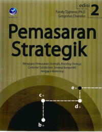 Image of PEMASARAN STRATEGIK: Mengupas Pemasaran Strategik, Branding Strategy, Customer Satisfaction, Strategi Kompetitif, hingga e - Marketing Ed.2