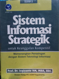 Sistem Informasi Strategik untuk Keunggulan Kompetitif: Memenangkan Persaingan dengan Sistem Teknologi Informasi