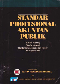Standar Profesional Akuntan Publik: Standar Auditing, Standar Atestasi, Standar Jasa Akuntansi dan Review Per 1 Agustus 1994