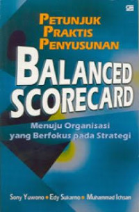 Petunjuk Praktis Penyusunan Balanced Scorecard Menuju Organisasi yang Berfokus pada Strategi
