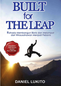 Built for the Leap: Rahasia Membangun Bisnis dan Melompat dari Wirausahawan Menjadi Pebisnis Cet.Pertama