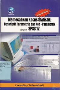 Langkah Mudah Memecahkan Kasus Statistik: Deskriptif, Parametrik, dan Non Parametrik dengan SPSS 12