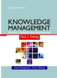 Knowledge Management: Konsep, Arsitektur dan Implementasi Ed.Pertama