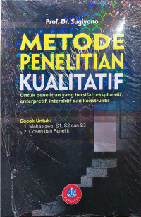 Metode Penelitian Kualitatif untuk penelitian yang bersifat: eksploratif, enterpretif, interaktif, dan konstruktif Cet.3