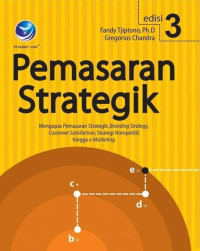 Pemasaran Strategik: Mengupas Strategik, Branding Strategy, Customer Satisfaction, Strategi Kompetitif, hingga e-Marketing Ed.3