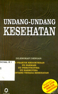 Undang-Undang Kesehatan Di lengkapi Dengan : UU Praktik Kedokteran, UU Farmasi, UU Psikotropika, UU Narkotika dan PP tentang Tenaga kesehatan