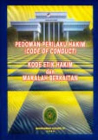 PEDOMAN PERILAKU HAKIM, KODE ETIK HAKIM DAN MAKALAH BERKAITAN