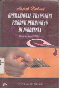 ASPEK HUKUM OPERSIONAL TRANSAKSI PRODUK PERBANKAN DI INDONESIA