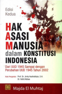 Hak Asasi Manusia dalam Konstitusi Indonesia : Dari UUD 1945 Sampai Dengan Perubahan UUD 1945 Tahun 2002 Edisi 2