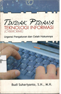 Tindak Pidana Teknologi Informasi (Cybercrime)Urgensi Pengaturan dan Celah Hukumnya