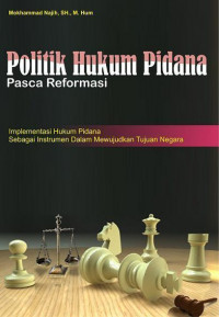 Politik Hukum Pidana Pasca Reformasi(Implementasi Hukum Pidana Sebagai Instrumen Dalam Mewujudkan Tujuan Negara)