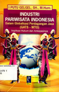 Industri Pariwisata Indonesia dalam Globalisasi Perdagangan Jasa (GATS-WTO) Implikasi Hukum dan Antisipasinya