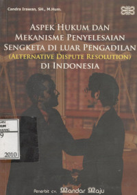 Aspek Hukum dan Mekanisme Penyelesaian Sengketa di Luar Pengadilan (Alternatif Dispute Resolution) di Indonesia