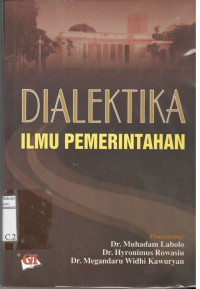 Dialektika Ilmu Pemerintahan (Kompilasi hasil Seminar, makalah, dan jurnal ilmu pemerintahan)