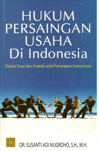 Image of HUKUM PERSAINGAN USAHA DI INDONESIA DALAM TEORI DAN PRAKTIK SERTA PENERAPAN HUKUMNYA