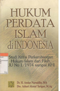 Hukum Perdata Islam di Indonesia Studi Kritis Perkembangan Hukum Islam dari Fikih UU No.1 Tahun 1974 sampai KHI