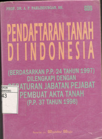 PENDAFTARAN TANAH DI INDONESIA (Berdasarkan PP. 24 Tahun 1997) Dilengkapi Dengan Peraturan Jabatan Pejabat Pembuat Akta Tanah (PP. 37 Tahun 1998)