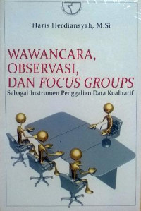 Wawancara, Observasi, dan Focus Groups sebagai Instrumen Penggalian Data Kualitatif