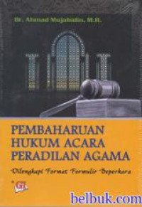 Pembaharuan Hukum Acara Peradilan agama dilengkapi Format Formulir Beperkara