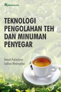 Teknologi Pengolahan Teh dan Minuman Penyegar