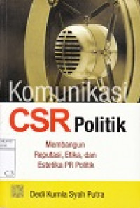 Image of Komunikasi CSR Politik Membangun Reputasi, Etika, dan Estetika PR Politik
