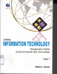 Using Information Technology : Pengenalan Praktis Dunia Komputer dan Komunikasi