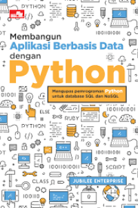 Membangun Aplikasi Berbasis Data dengan Python ( Mengupas Pemrograman Python Untuk Database SQL dan NonSQL