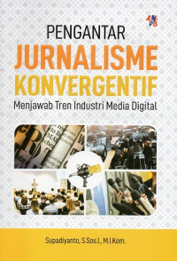 Image of Pengantar Jurnalisme Konvergentif Menjawab Tren Industri Media Digital