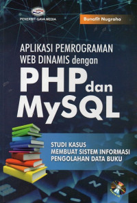 Image of Aplikasi Pemrograman WEB Dinamis dengan PHP dan MySQL: Studi kasus membuat sistem informasi pengolahan data buku
