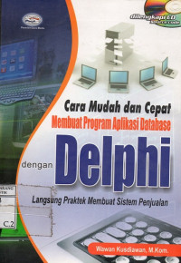Cara Mudah dan Cepat Membuat Program Aplikasi Database dengan Delphi (Langsung Praktik Membuat Sistem Penjualan)