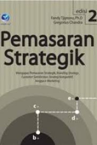 Pemasaran Strategik: Mengupas Pemasaran Strategik, Branding Strategy, Customer Satisfaction, Strategi Kompetitif, hingga e-Marketing