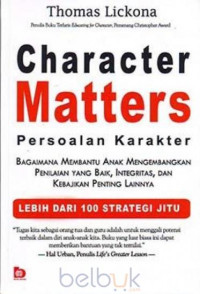 Character Matters persoalan karakter bagaimana membantu anak mengembangkan penilain yang baik, integritas, dan kebajikan penting lainnya