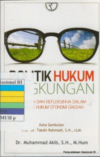 Politik hukum lingkungan dinamika dan refleksinya dalam produk hukum otonomi daerah