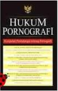 Hukum Pornografi: Kumpulan Perundang Tentang Pornografi